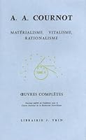 Antoine Augustin Cournot: Iuvres Completes V Materialisme, Vitalisme, Rationalisme Etude Sur L'Emploi Des Donnees de La Science En Philosophie 2711620050 Book Cover