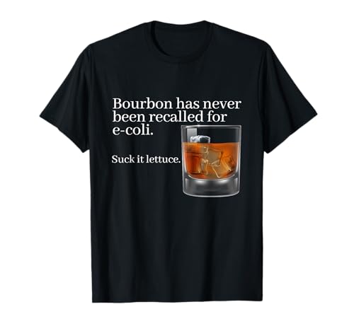 Bourbon Has Never Been Recalled for E-Coli - Funny Whiskey T-Shirt