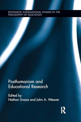 Posthumanism and Educational Research (Routledge International Studies in the Philosophy of Education)