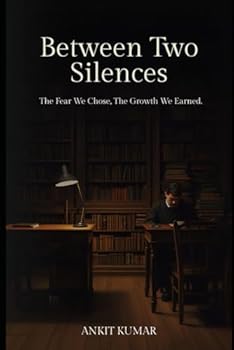 Paperback Between Two Silences: The Fear We Chose, The Growth We Earned. Book