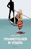 Dynamitfischen in Venedig: Texte, Gedichte und Eskalationen