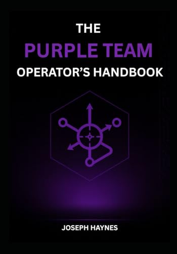 The Purple Team Operator’s Handbook: Adversary Emulation to Actionable Detections: Build, Test, and Prove Your Defense (The Operator’s Cybersecurity Trilogy, Band 3)