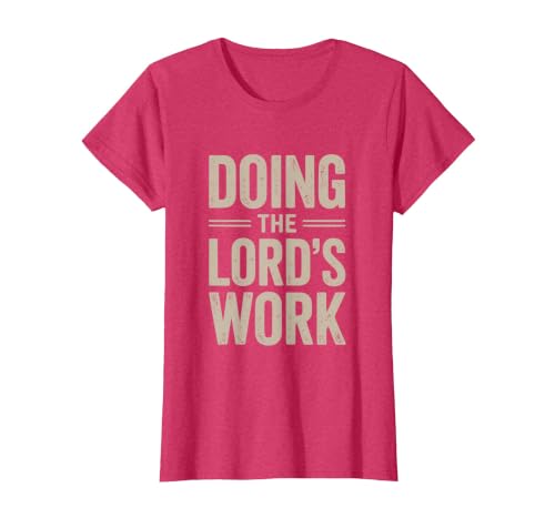Doing the Lord's Work True Believing Christian T-Shirt, Women, Red Heather, Small