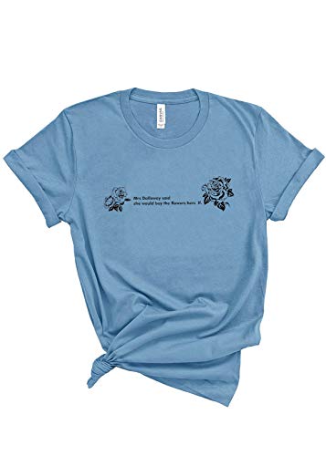 Mrs Dalloway said she would buy the flowers herself, Virginia Woolf first liners,one liners Book Unisex T Shirt Tee
