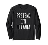 Pretend I'm Titania Costume Halloween Funny Lazy Adult Kids Long Sleeve T-Shirt