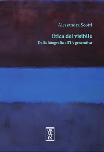 Etica del visibile. Dalla fotografia all’IA generativa