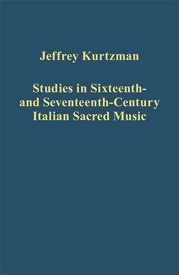 [Studies in Sixteenth and Seventeenth-century Italian Sacred Music] (By: Jeffrey Kurtzman) [published: June, 2014]