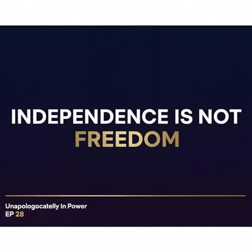Episode 28: Independence Isn&rsquo;t Freedom