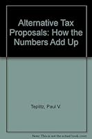 Alternative Tax Proposals: How the Numbers Add Up 0669116165 Book Cover