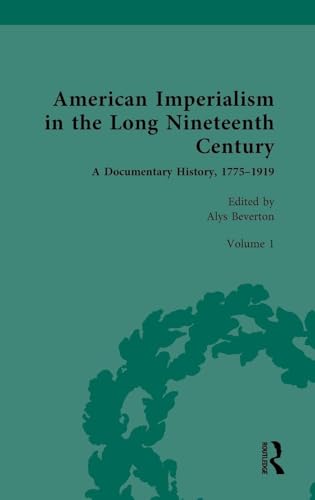 American Imperialism in the Long Nineteenth Century: A Documentary History, 1775–1919