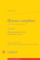 Oeuvres Completes. Tome III: Epigrammatum Liber Unus Epistolarum Libri Duo 2406177009 Book Cover