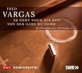 Es geht noch ein Zug von der Gare du Nord: Kriminalhörspiel - Fred Vargas, Ulrich Matthes, Ulli Philipp, Tobias Scheffel 