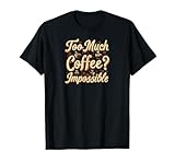 Photo Gallery too much coffee impossible funny caffeine lover design maglietta Photo Gallery too much coffee impossible funny caffeine lover design maglietta