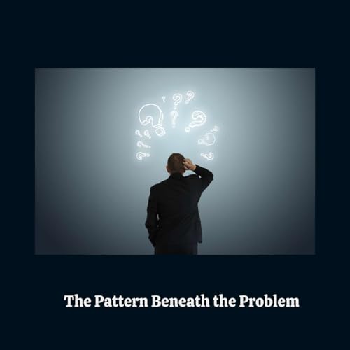 E183: The Pattern Beneath the Problem