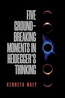 Five Groundbreaking Moments in Heidegger's Thinking 148752563X Book Cover