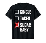 SINGLE. TAKEN. SUGAR BABY T-Shirt