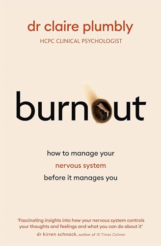 Burnout: An accessible go-to guide on burnout based on the latest scientific understanding of our nervous system from a credentialed psychologist and trauma specialist (English Edition)