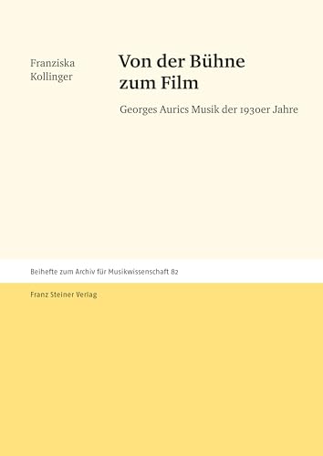Von der Bühne zum Film: Georges Aurics Musik der 1930er Jahre (Archiv für Musikwissenschaft – Beihefte 82) (German Edition)