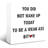 You Did Not Wake Up Today to Be A Weak Sign, Inspirational Desk Sign, Rustic Box Sign Decor Tabletop, Motivational Home Office Gym Decor for Women, Work Out Room Decor, Women Bedroom Decor