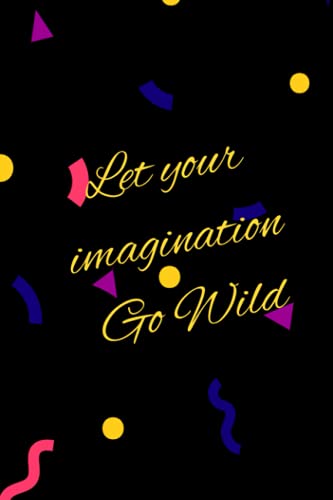 Let your imagination go wild