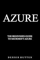 Azure: Microsoft Azure Tutorial The Ultimate Beginners Guide 1976521300 Book Cover