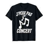 J'peux Pas J'ai Concert Cadeau Humour Drole T-Shirt