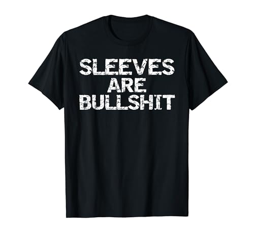Sleeves are Bullshit Funny Workout Gift Fitness Gag Joke Maglietta