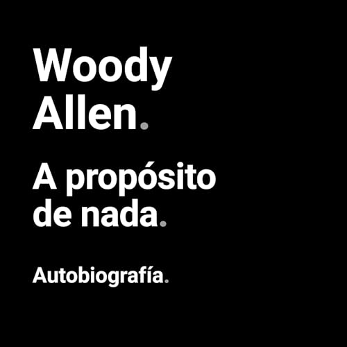 A prop&oacute;sito de nada Audiobook By Woody Allen, Eduardo Hojman - traductor cover art