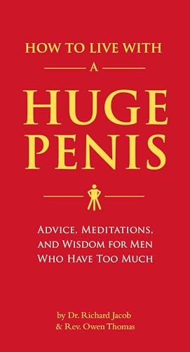 Why My Cat Is More Impressive Than Your Baby How to Live with a Huge Penis: Advice, Meditations, and Wisdom for Men Who Have Too Much