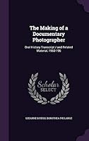 The making of a documentary photographer: oral history transcript / and related material, 1960-1968 1355045789 Book Cover
