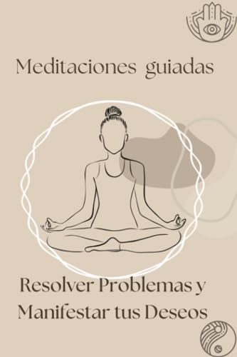 Meditaciones guiadas: Resolver Problemas y Manifestar tus Deseos