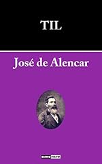 Capa de TIL - JOSÉ DE ALENCAR (COM NOTAS)(BIOGRAFIA)(ILUSTRADO)