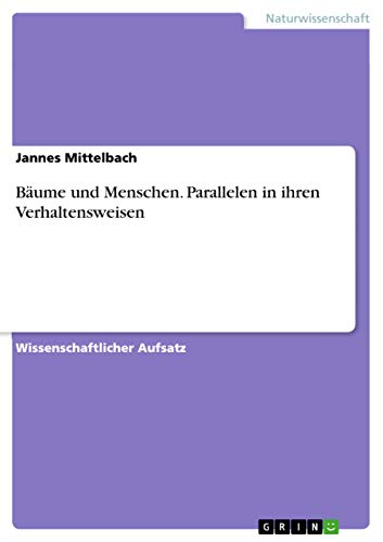 Bäume und Menschen. Parallelen in ihren Verhaltensweisen (German Edition)