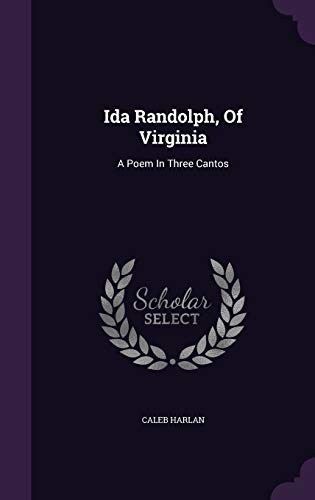 Ida Randolph, Of Virginia: A Poem In Three Cantos
