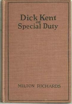 Dick Kent on Special Duty by Milton Richards 1928 Juvenile Series for Boys #6