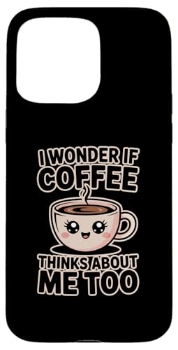 I Wonder If Coffee Thinks About Me Too �X�}�z�P�[�X iPhone 15 Pro Max �p