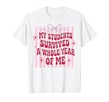 My Students Survived A Whole Year of Me Last Day of School T-Shirt