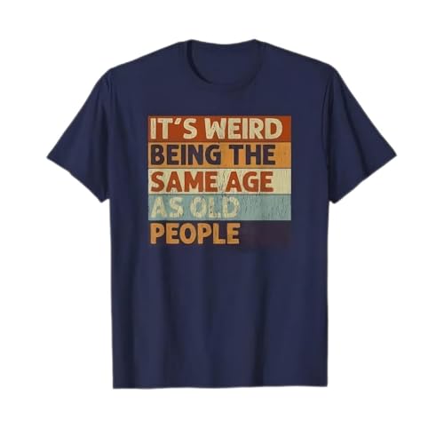 FIATI00P It's Weird Being The Same Age As Old People Retro Sarcastic T-Shirt Dark Blue
