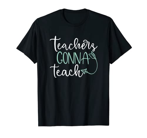 Teachers Gonna Teach T-shirt humoristique cadeau de remise de diplôme T-Shirt