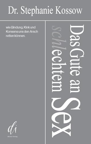 Das Gute an (schl)echtem Sex: Wie Bindung, Kink und Konsens uns den Arsch retten können