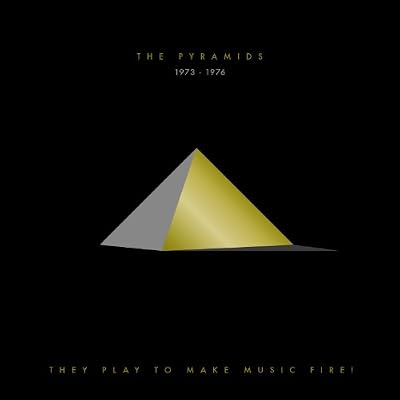 They Play To Make Music Fire: The Pyramids 1973-1976
