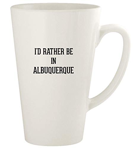 I'd Rather Be In ALBUQUERQUE - 17oz Ceramic Latte Coffee Mug Cup, White