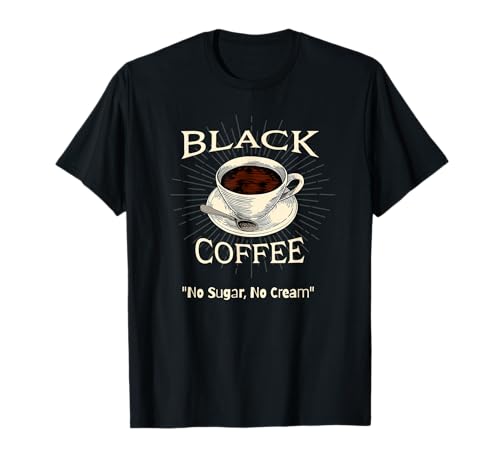 Black Coffee - No Sugar, No Cream T-Shirt