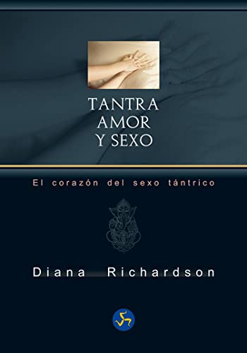 Tantra, amor y sexo: El corazón del sexo tántrico (Neo-Sex)