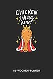 52-Wochen-Planer Chicken Wing King: 6 x 9 Zoll (ca. DIN A5) I 120 Seiten (1 Woche auf 2 Seiten + 14 Seiten für Notizen) I Terminplaner I Fast Food I frittierte Hähnchenflügel