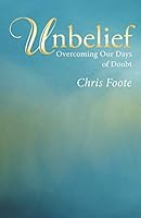 Unbelief: Overcoming Our Days of Doubt 1512731080 Book Cover