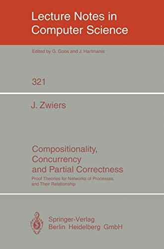 Compositionality, Concurrency, and Partial Correctness: Proof Theories for Networks of Processes, and Their Relationship (Lecture Notes in Computer Science, 321)