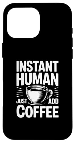 Instant Human Just Add Coffee �X�}�z�P�[�X iPhone 16 Pro Max �p