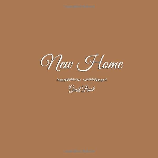 Guest Book New Home: New Home Guest Book Perfect For Housewarming Parties Keepsake for Your Friends Guests Family to Sign In write In Messages Advice ... Book accessories decor supplies gifts)