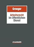 Arbeitsrecht im öffentlichen Dienst - Herausgeber: RA FAArbR Axel Groeger RA FAArbR Christian Betz-Rehm, RA FAArbR Dr. Martin Brock, RA FAArbR Dr. Detlef Grimm, RA FAArbR Axel Groeger, Prof. Dr. Jacob Joussen, VPräsLAG a.D. Prof. Dr. Heinz-Jürgen Kalb, RA FAArbR Dr. Jörg Laber, PräsLAG a.D. Dr. Eberhard Natter, RAin FAinArbR FAinSozR Dr. Nathalie Oberthür, VorsRiLAG a.D. Dr. Ronald Pahlen, VorsRiLAG Gerhard Pfeiffer, RA FAArbR Dr. Stefan Sasse, RA FAArbR Dr. Christian von Tiling, RA FAArbR Dr. Andreas Wirtz, RA FAArbR Dr. Jörg Vogel, RA FAArbR Sebastian Witt, Prof. Dr. Dr. h.c. Christoph Weber 